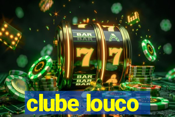 clube louco